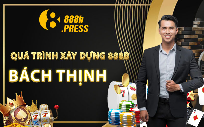 Quá Trình Xây Dựng 888B 