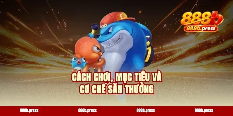 Cách chơi, mục tiêu và cơ chế săn thưởng