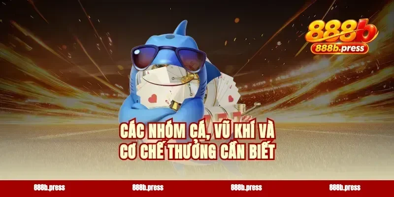 Các nhóm cá, vũ khí và cơ chế thưởng cần biết