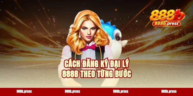 Cách đăng ký đại lý 888b theo từng bước