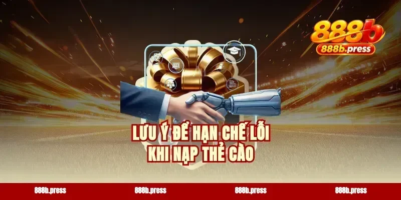 Lưu ý để hạn chế lỗi khi nạp thẻ cào