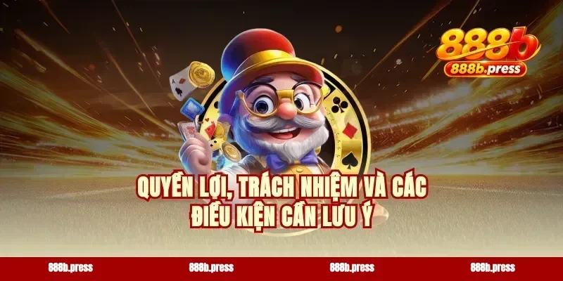 Quyền lợi, trách nhiệm và các điều kiện cần lưu ý
