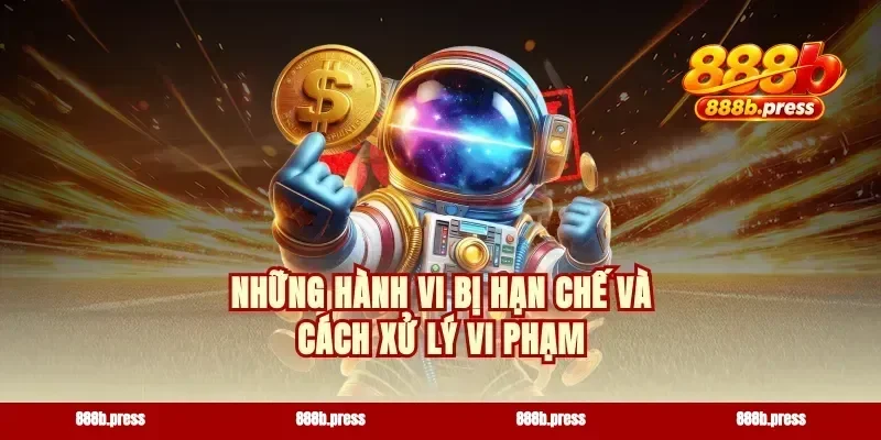 Những hành vi bị hạn chế và cách xử lý vi phạm
