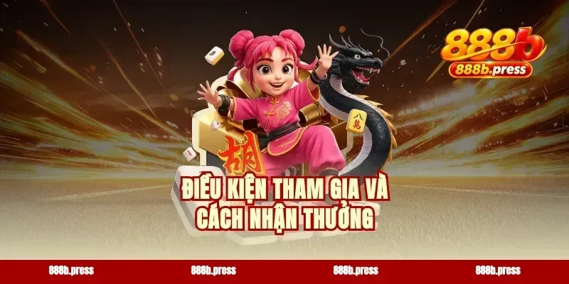 Điều kiện tham gia và cách nhận thưởng