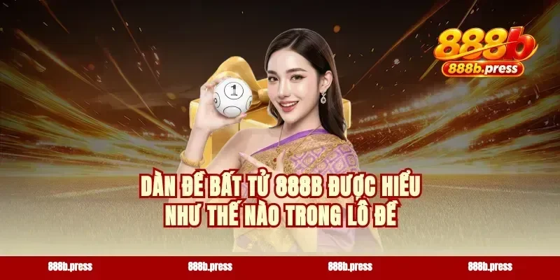 Dàn đề bất tử 888b được hiểu như thế nào trong lô đề