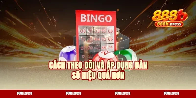Cách theo dõi và áp dụng dàn số hiệu quả hơn