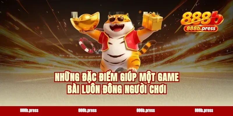 Những đặc điểm giúp một game bài luôn đông người chơi