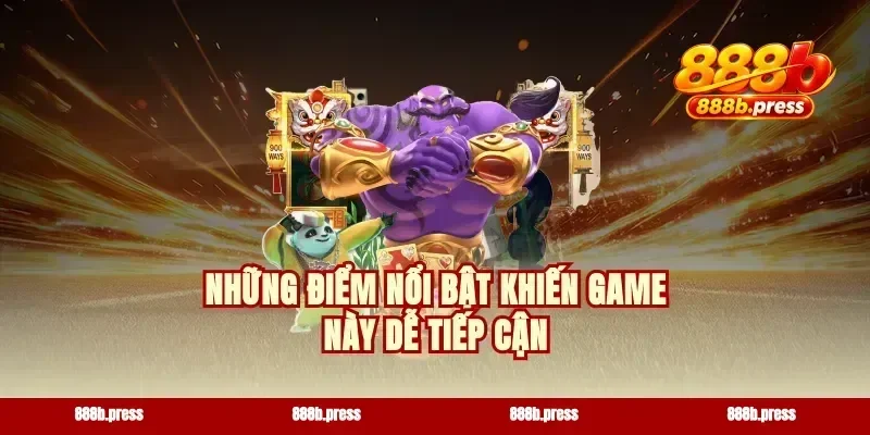 Những điểm nổi bật khiến game này dễ tiếp cận