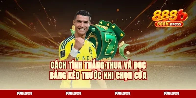Cách tính thắng thua và đọc bảng kèo trước khi chọn cửa