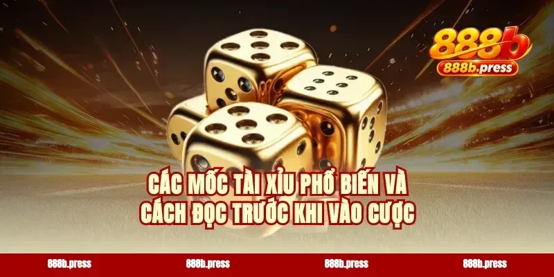 Các mốc tài xỉu phổ biến và cách đọc trước khi vào cược