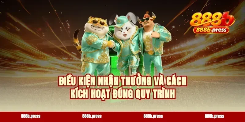 Điều kiện nhận thưởng và cách kích hoạt đúng quy trình