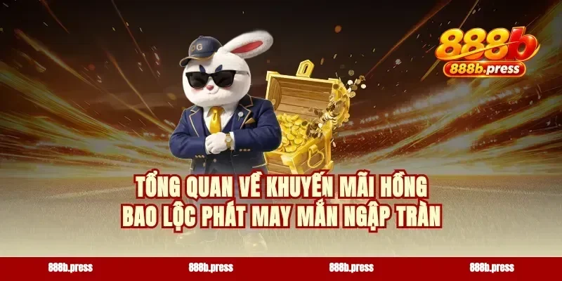 Tổng quan về khuyến mãi hồng bao lộc phát may mắn ngập tràn