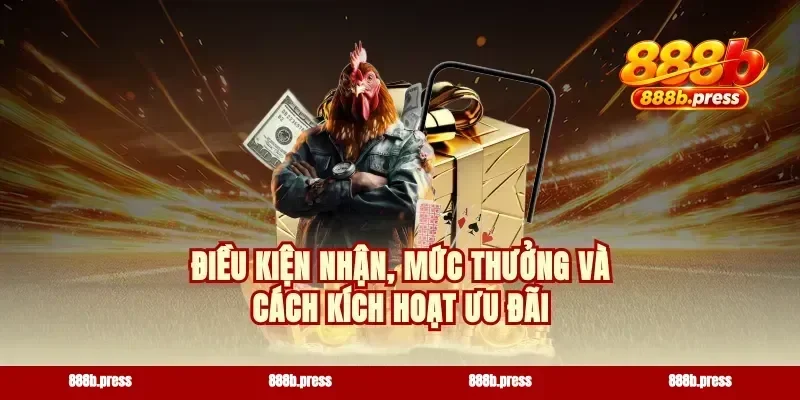 Điều kiện nhận, mức thưởng và cách kích hoạt ưu đãi
