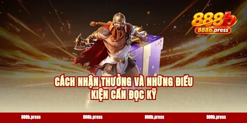 Cách nhận thưởng và những điều kiện cần đọc kỹ
