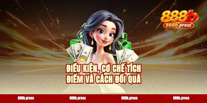 Điều kiện, cơ chế tích điểm và cách đổi quà