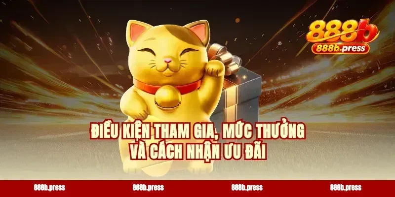 Điều kiện tham gia, mức thưởng và cách nhận ưu đãi