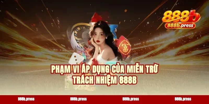 Phạm vi áp dụng của miễn trừ trách nhiệm 888b