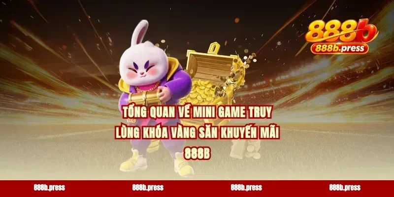 Tổng quan về mini game truy lùng khóa vàng săn khuyến mãi 888b