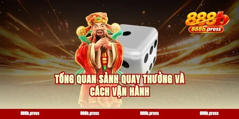Tổng quan sảnh quay thưởng và cách vận hành