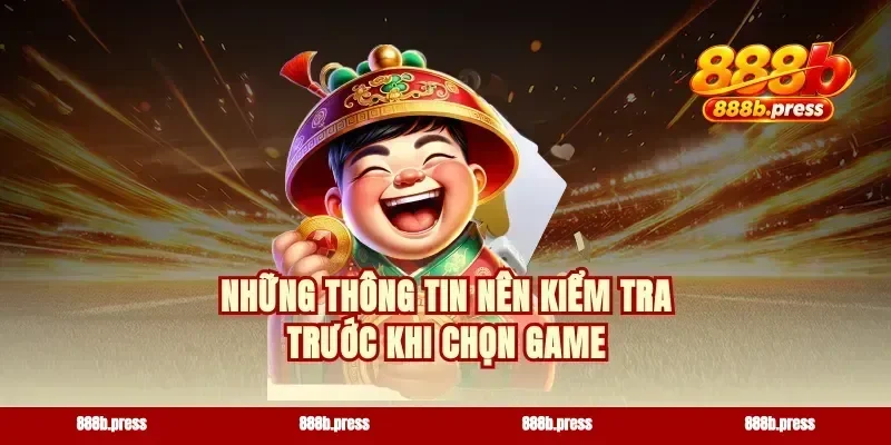 Những thông tin nên kiểm tra trước khi chọn game