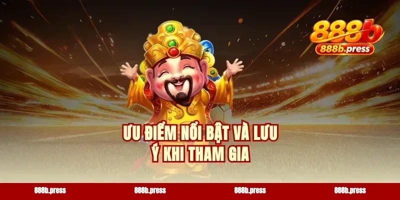 Ưu điểm nổi bật và lưu ý khi tham gia