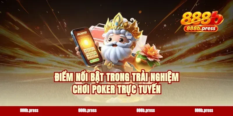 Điểm nổi bật trong trải nghiệm chơi poker trực tuyến