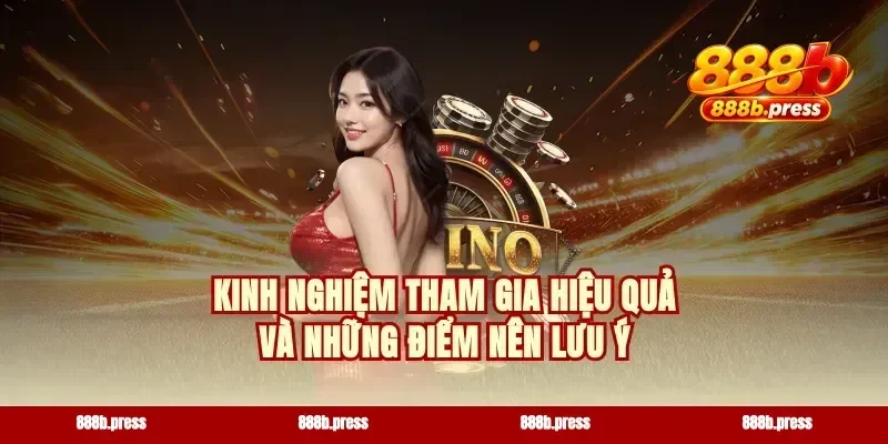 Kinh nghiệm tham gia hiệu quả và những điểm nên lưu ý