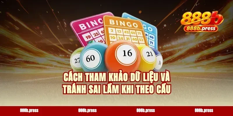 Cách tham khảo dữ liệu và tránh sai lầm khi theo cầu