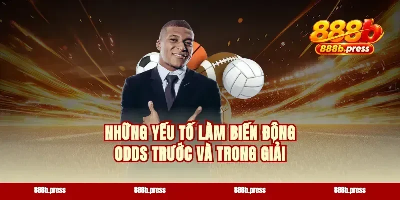 Những yếu tố làm biến động odds trước và trong giải