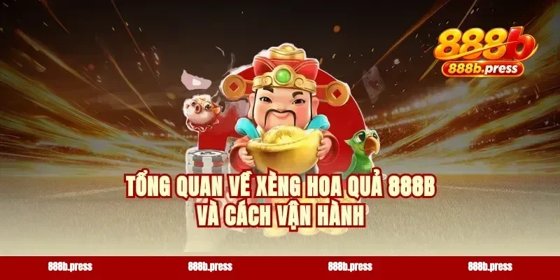 Tổng quan về xèng hoa quả 888b và cách vận hành