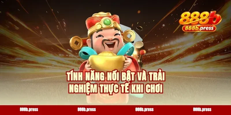 Tính năng nổi bật và trải nghiệm thực tế khi chơi