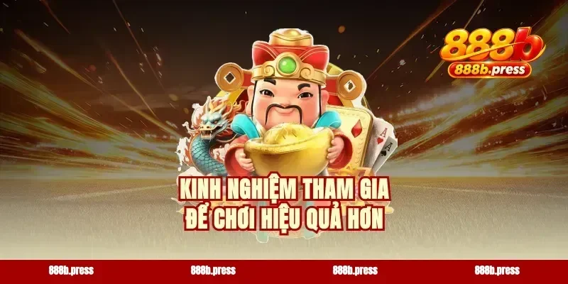 Kinh nghiệm tham gia để chơi hiệu quả hơn
