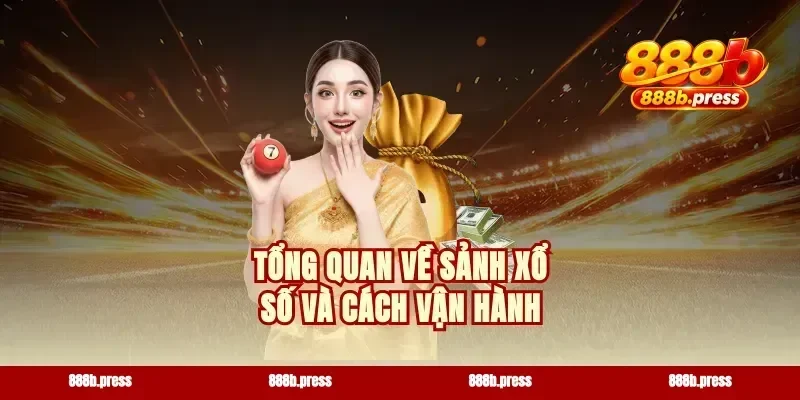 Tổng quan về sảnh xổ số và cách vận hành