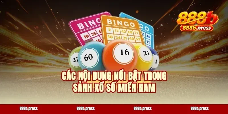 Các nội dung nổi bật trong sảnh xổ số miền Nam